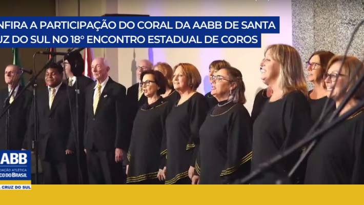 Confira a participação do Coral da AABB de Santa Cruz do Sul no 18º Encontro Estadual de Coros