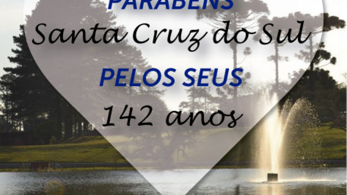 Hoje é dia de festa! Dia de celebrar os 142 anos de Santa Cruz do Sul.