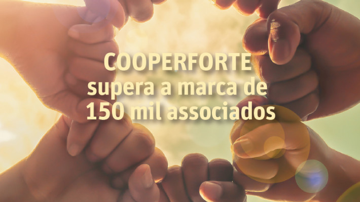 Matéria da COOPERFORTE: Agora somos mais de 150 mil associados