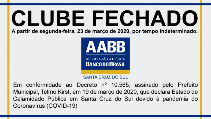 COMUNICADO OFICIAL – AABB Santa Cruz do Sul FECHADA a partir de segunda-feira, 23 de março de