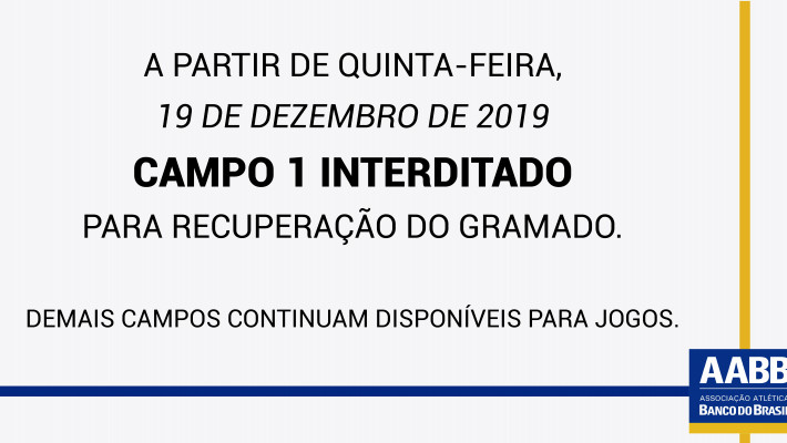 ATENÇÃO! Campo 1 INTERDITADO a partir de 19/12/19
