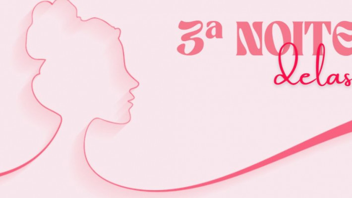 VEM AÍ: 3ª Edição do Noite Delas